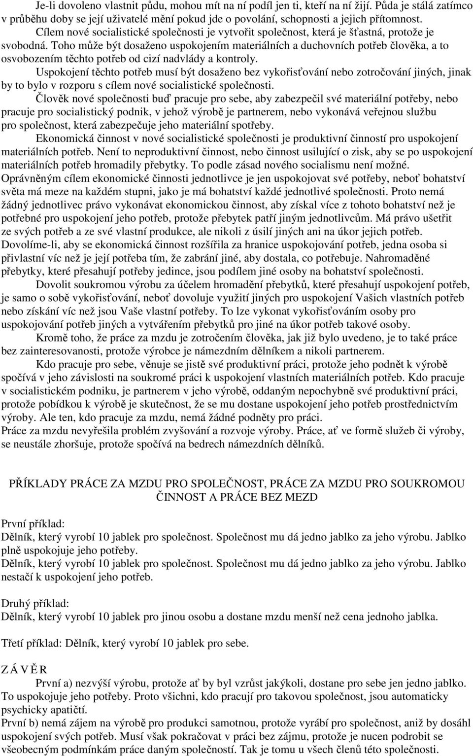 Toho může být dosaženo uspokojením materiálních a duchovních potřeb člověka, a to osvobozením těchto potřeb od cizí nadvlády a kontroly.