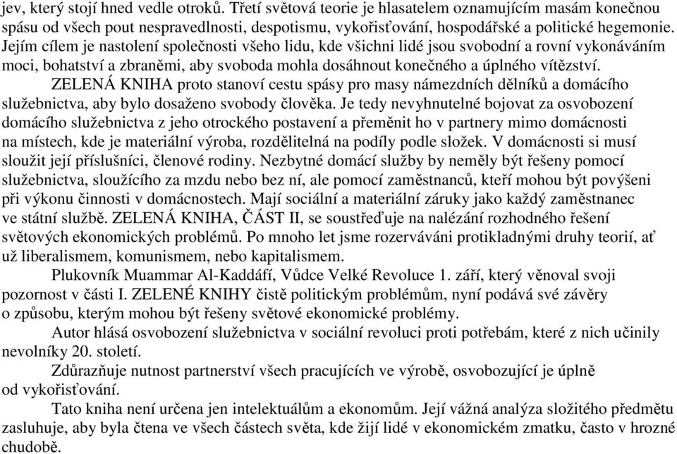 ZELENÁ KNIHA proto stanoví cestu spásy pro masy námezdních dělníků a domácího služebnictva, aby bylo dosaženo svobody člověka.