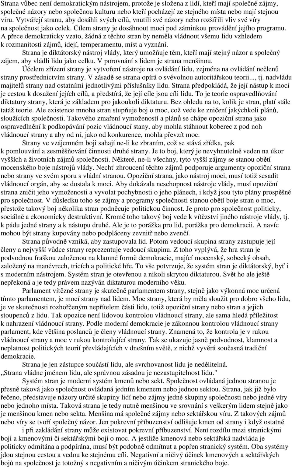 A přece demokraticky vzato, žádná z těchto stran by neměla vládnout všemu lidu vzhledem k rozmanitosti zájmů, idejí, temperamentu, míst a vyznání.