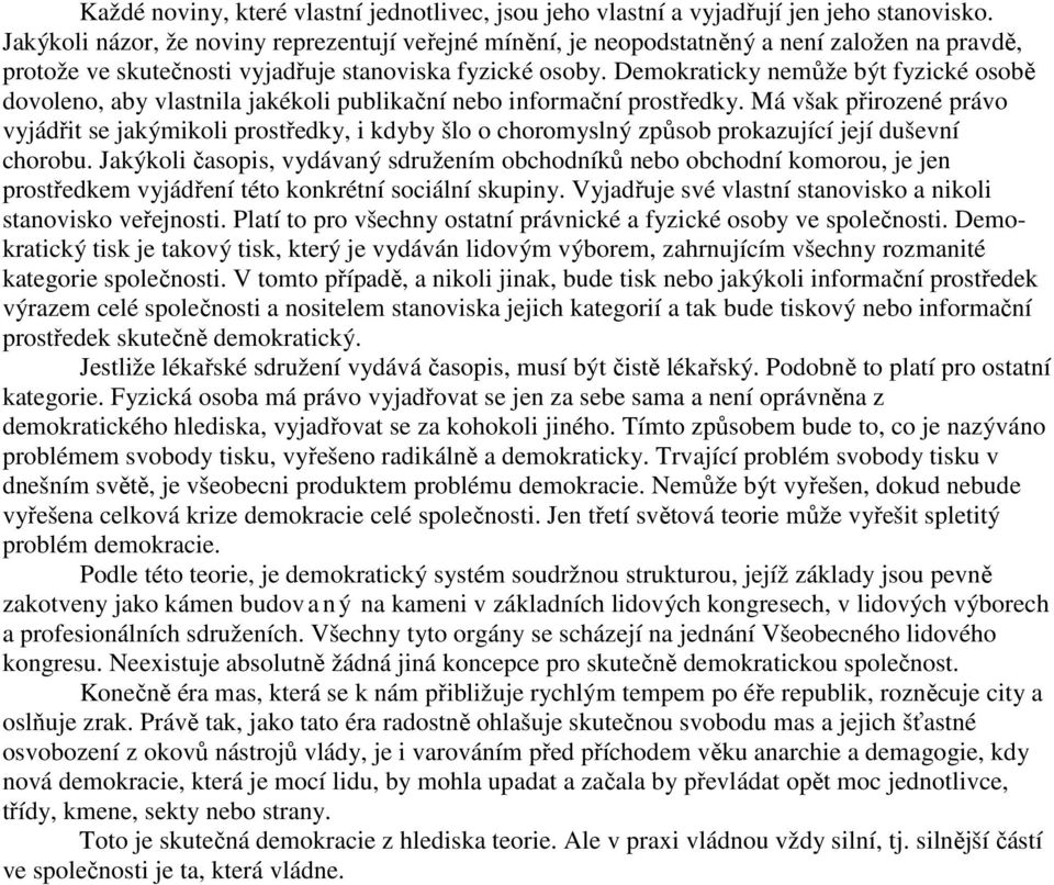 Demokraticky nemůže být fyzické osobě dovoleno, aby vlastnila jakékoli publikační nebo informační prostředky.