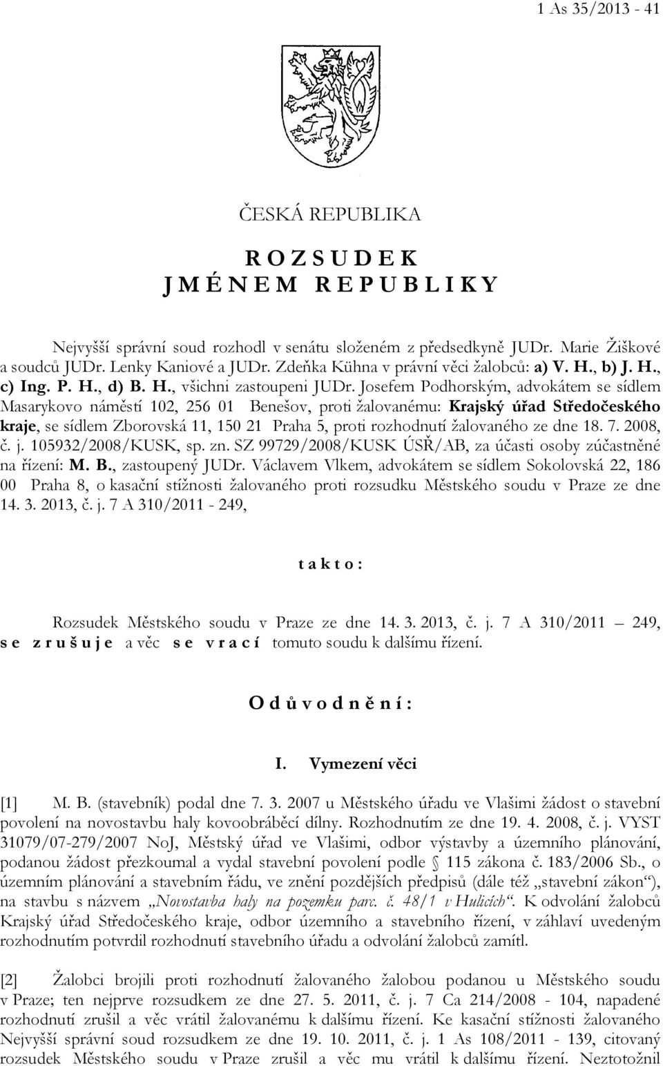 Josefem Podhorským, advokátem se sídlem Masarykovo náměstí 102, 256 01 Benešov, proti žalovanému: Krajský úřad Středočeského kraje, se sídlem Zborovská 11, 150 21 Praha 5, proti rozhodnutí žalovaného