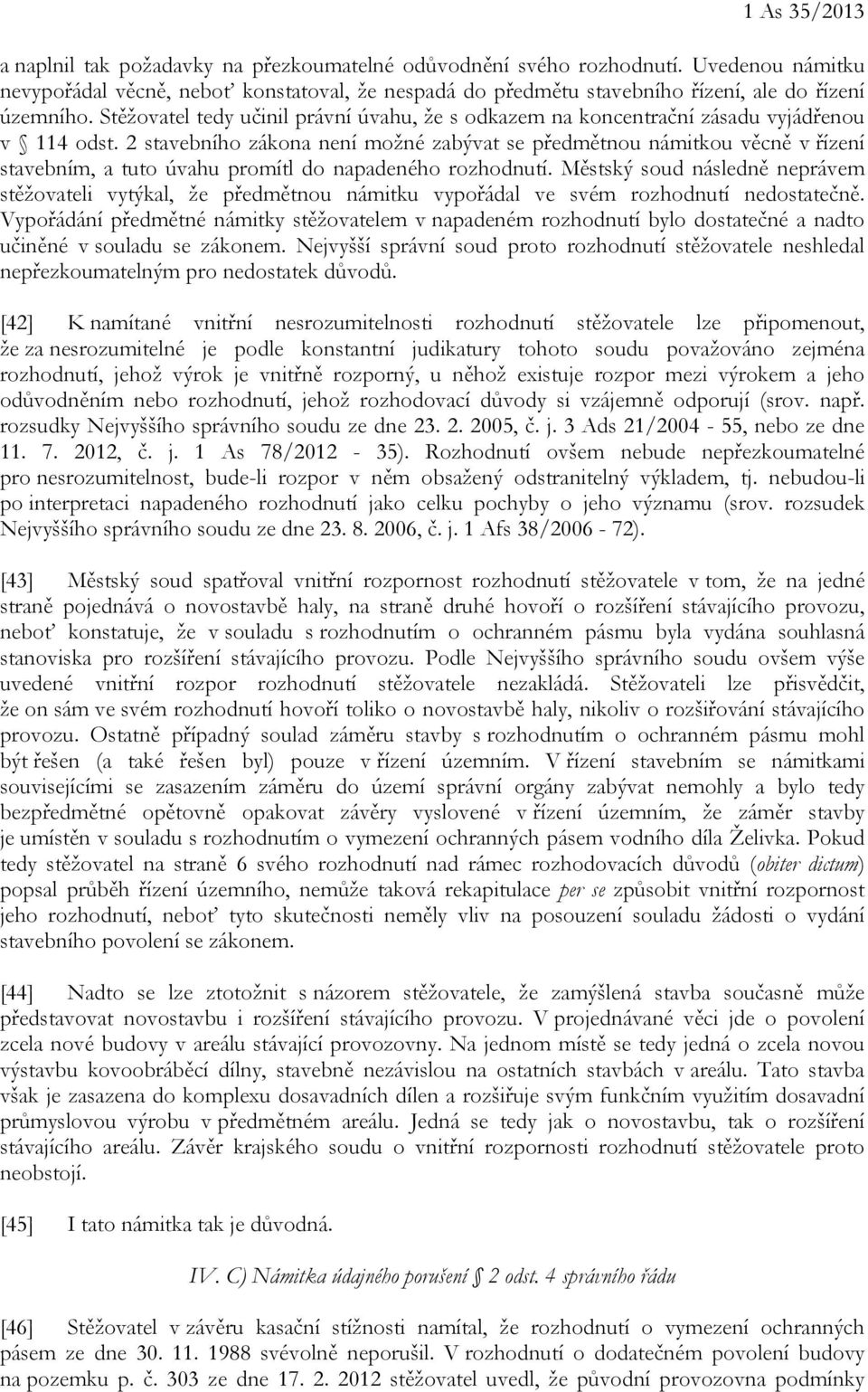 Stěžovatel tedy učinil právní úvahu, že s odkazem na koncentrační zásadu vyjádřenou v 114 odst.