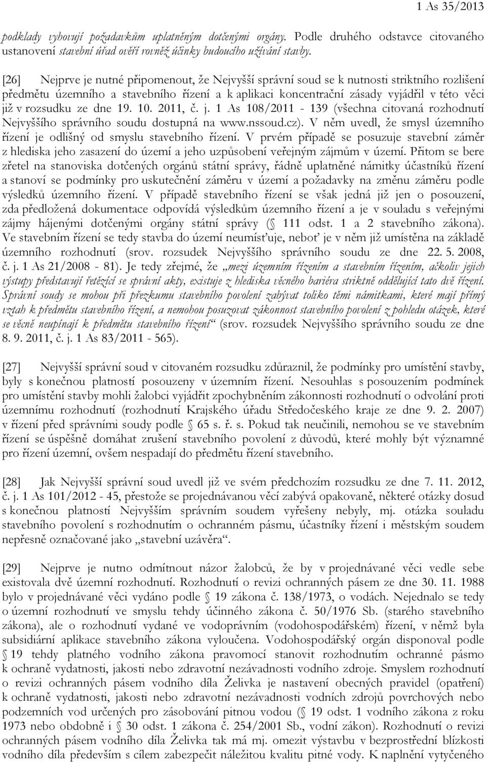 rozsudku ze dne 19. 10. 2011, č. j. 1 As 108/2011-139 (všechna citovaná rozhodnutí Nejvyššího správního soudu dostupná na www.nssoud.cz).