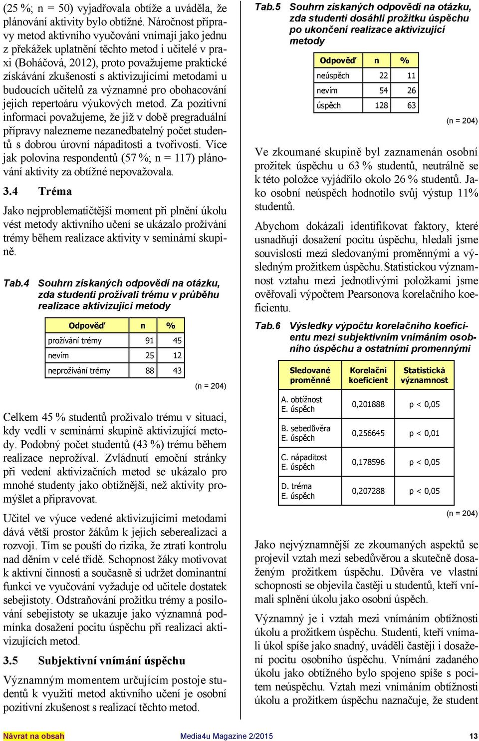 metodami u budoucích učitelů za významné pro obohacování jejich repertoáru výukových metod.