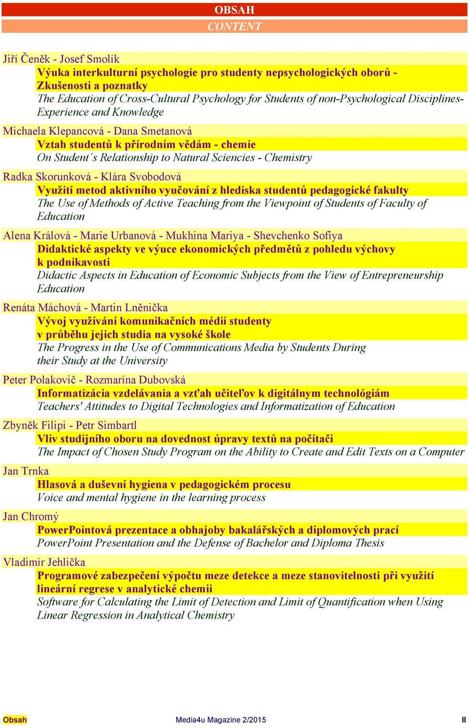 Skorunková - Klára Svobodová Využití metod aktivního vyučování z hlediska studentů pedagogické fakulty The Use of Methods of Active Teaching from the Viewpoint of Students of Faculty of Education