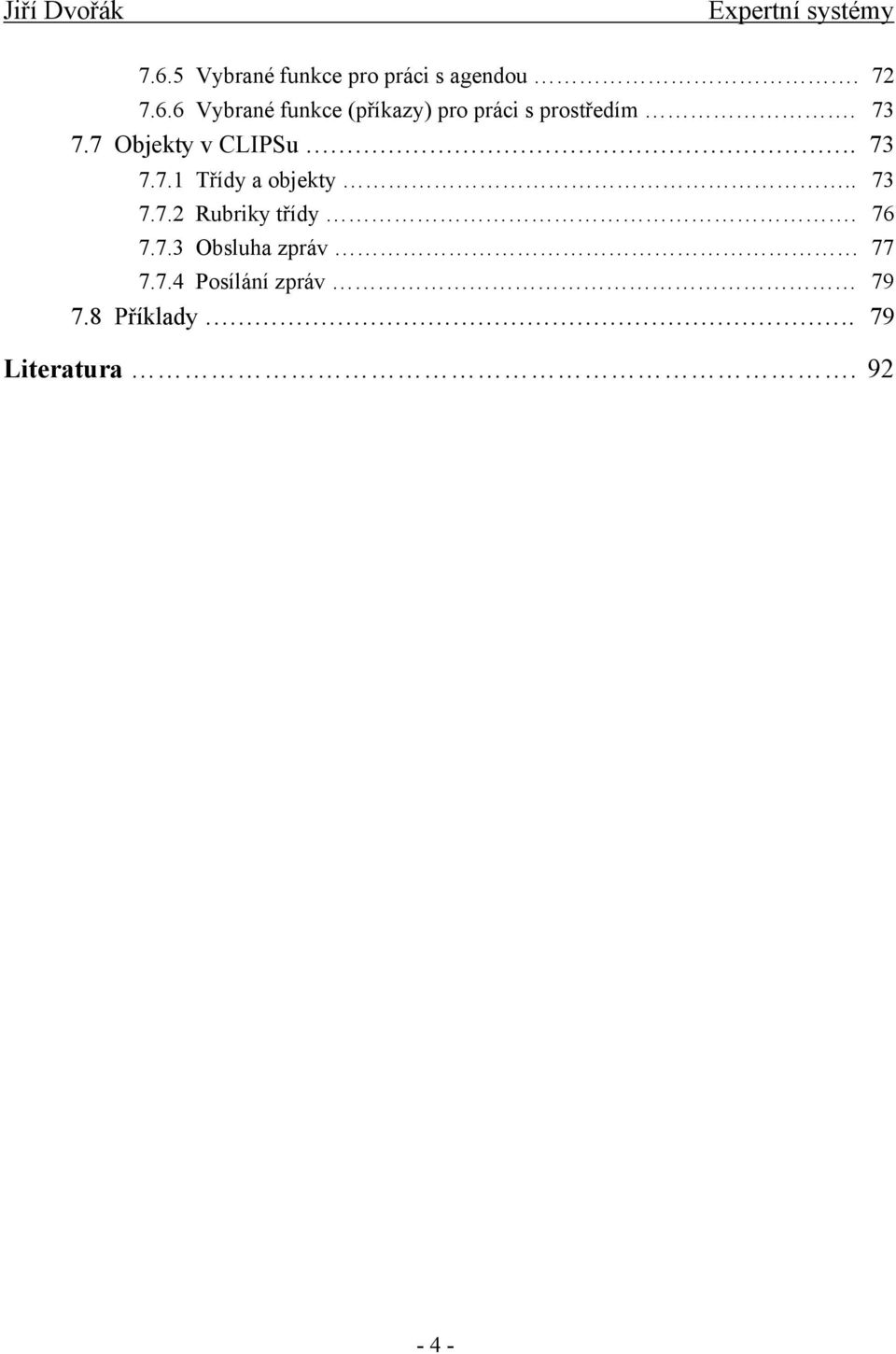 76 7.7.3 Obsluha zpráv 77 7.7.4 osílání zpráv 79 7.8 říklady.