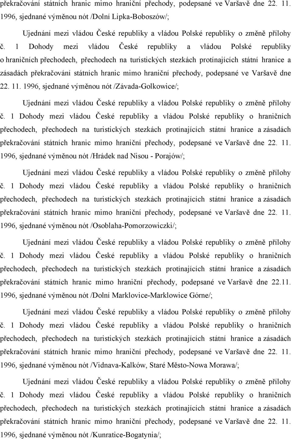 1 Dohody mezi vládou České republiky a vládou Polské republiky o hraničních přechodech, přechodech na turistických stezkách protínajících státní hranice a zásadách  1996, sjednané výměnou nót