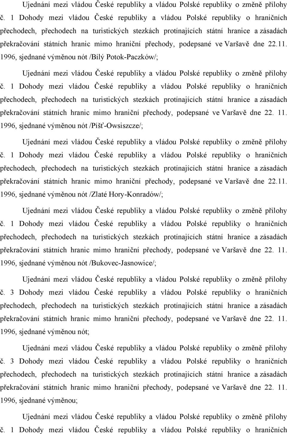 hraniční přechody, podepsané ve Varšavě dne 22.11. 1996, sjednané výměnou nót /Bílý Potok-Paczków/;   hraniční přechody, podepsané ve Varšavě dne 22. 11.