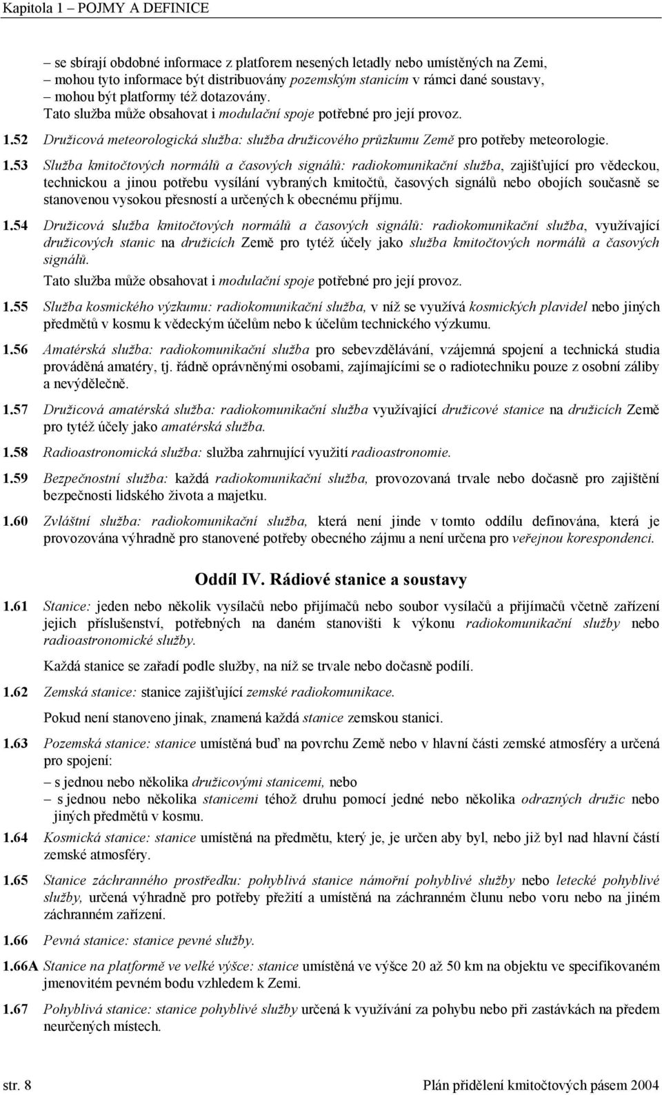 52 Družicová meteorologická služba: služba družicového průzkumu Země pro potřeby meteorologie. 1.