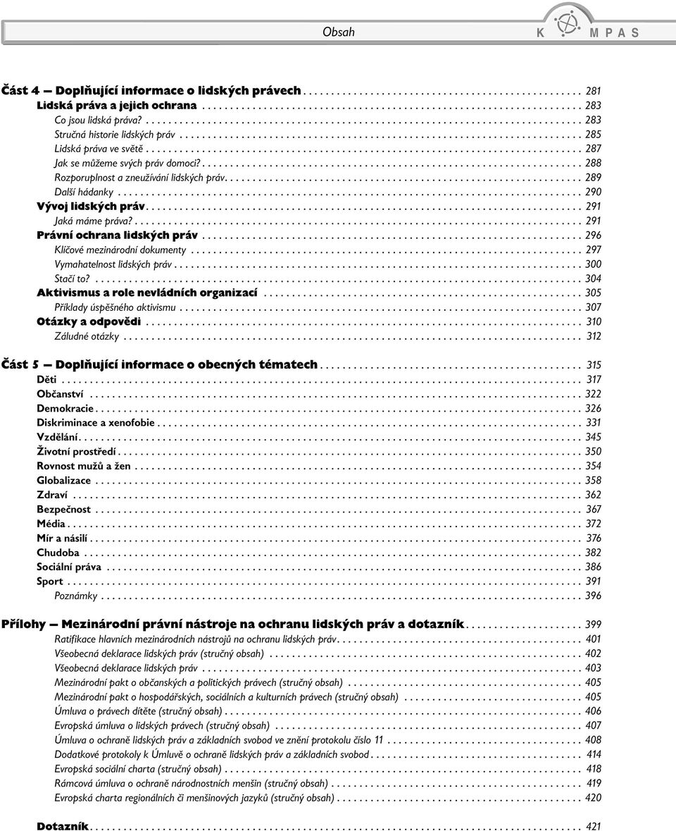 ............................................................................. 287 Jak se můžeme svých práv domoci?.................................................................... 288 Rozporuplnost a zneužívání lidských práv.