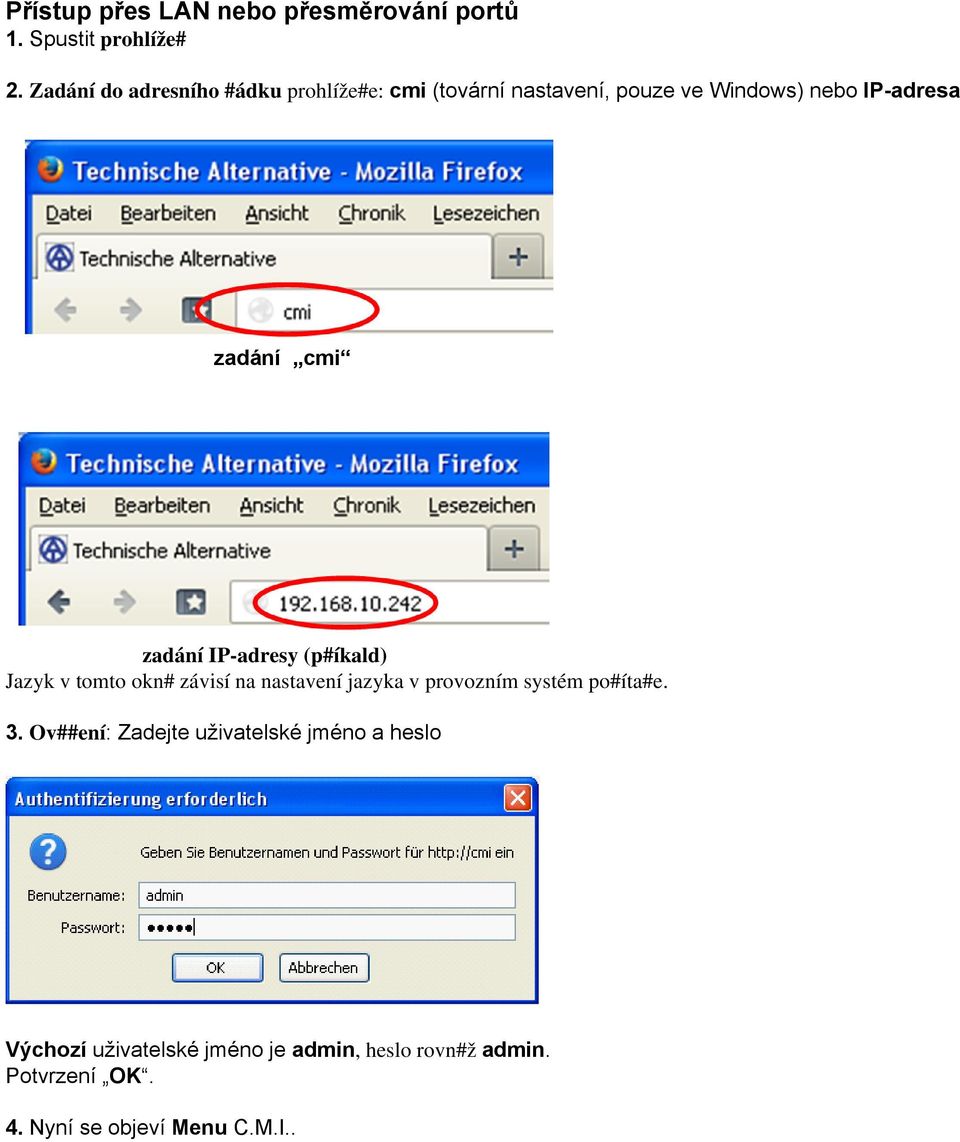 cmi zadání IP-adresy (p#íkald) Jazyk v tomto okn# závisí na nastavení jazyka v provozním systém po#íta#e.