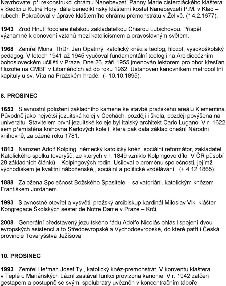 Přispěl významně k obnovení vztahů mezi katolicismem a pravoslavným světem. 1968 Zemřel Mons. ThDr. Jan Opatrný, katolický kněz a teolog, filozof, vysokoškolský pedagog.