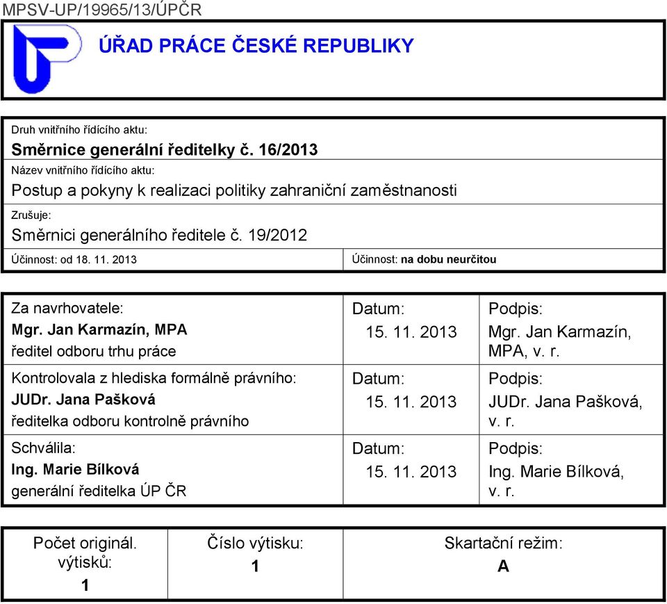 2013 Účinnost: na dobu neurčitou Za navrhovatele: Mgr. Jan Karmazín, MPA ředitel odboru trhu práce Kontrolovala z hlediska formálně právního: JUDr.