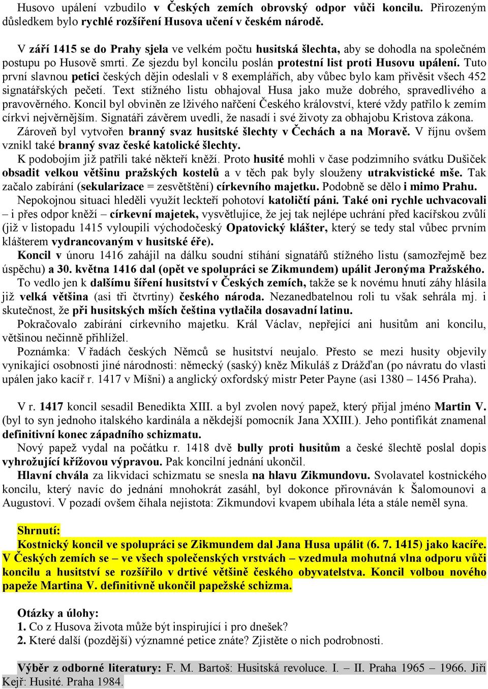 Tuto první slavnou petici českých dějin odeslali v 8 exemplářích, aby vůbec bylo kam přivěsit všech 452 signatářských pečetí.