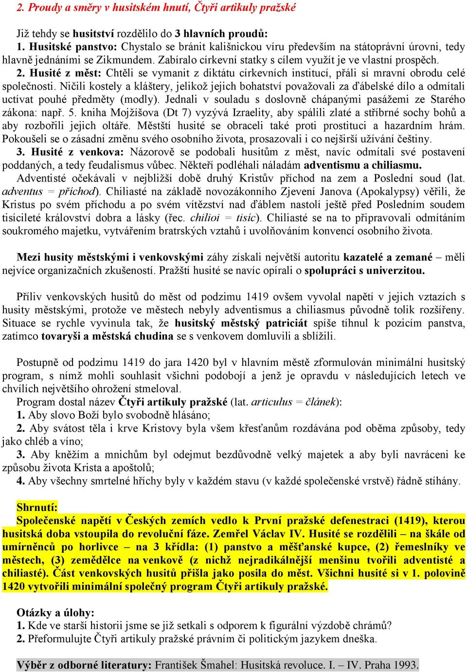 Husité z měst: Chtěli se vymanit z diktátu církevních institucí, přáli si mravní obrodu celé společnosti.