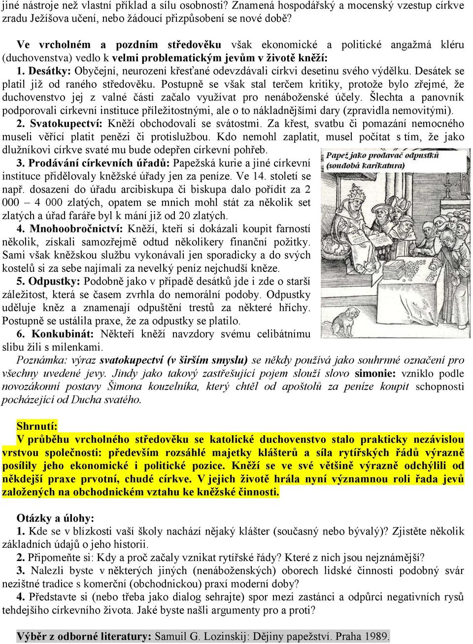 Desátky: Obyčejní, neurození křesťané odevzdávali církvi desetinu svého výdělku. Desátek se platil jiţ od raného středověku.