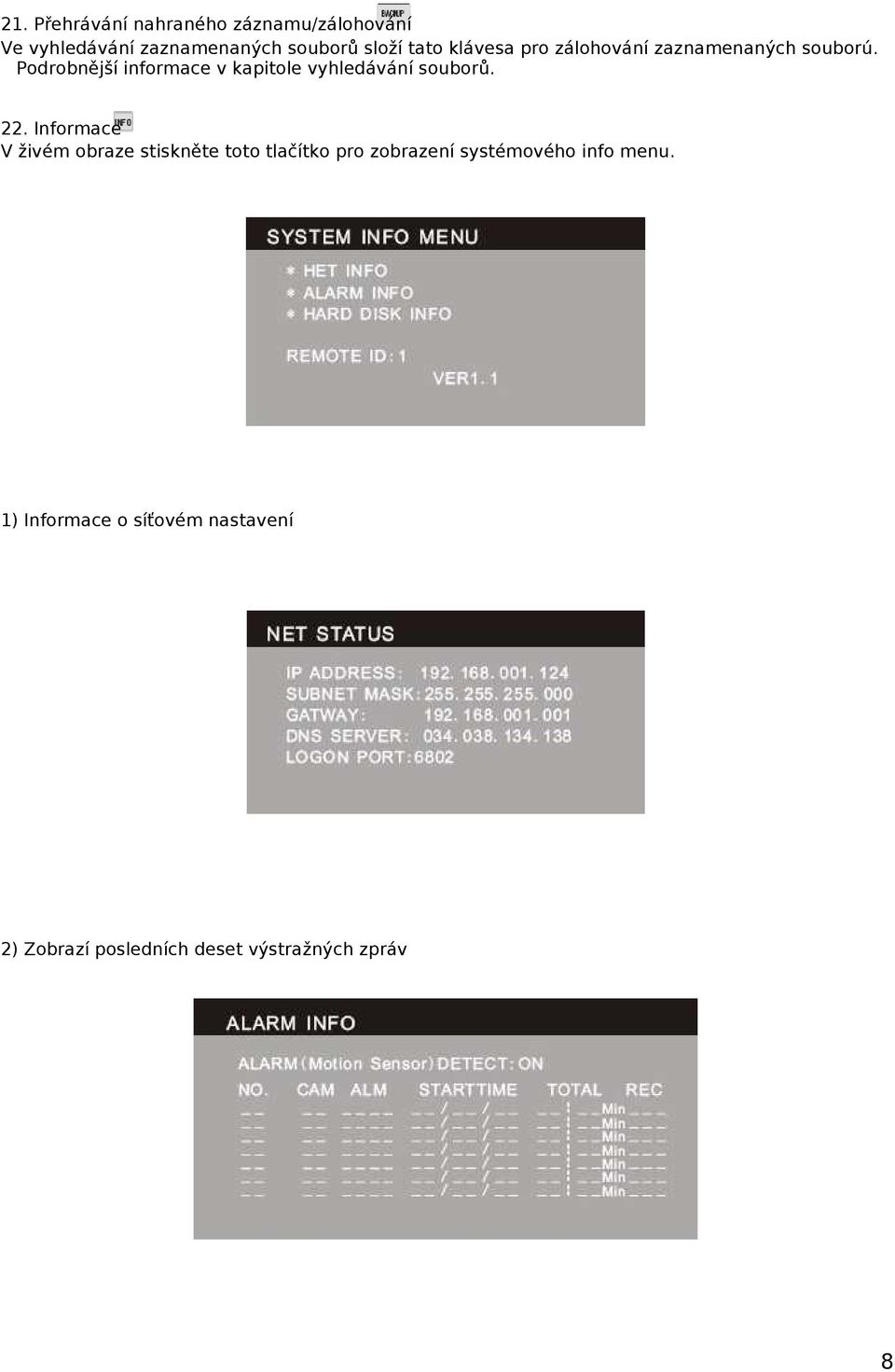 Podrobnější informace v kapitole vyhledávání souborů. 22.