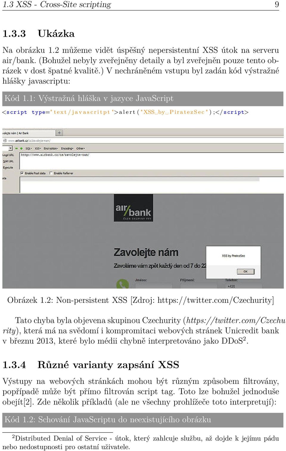 1: Výstražná hláška v jazyce JavaScript <script type=" t e x t / j a v a s c r i t p t ">a l e r t ( "XSS by P i r a t e z S e c " ) ;</ script> Obrázek 1.