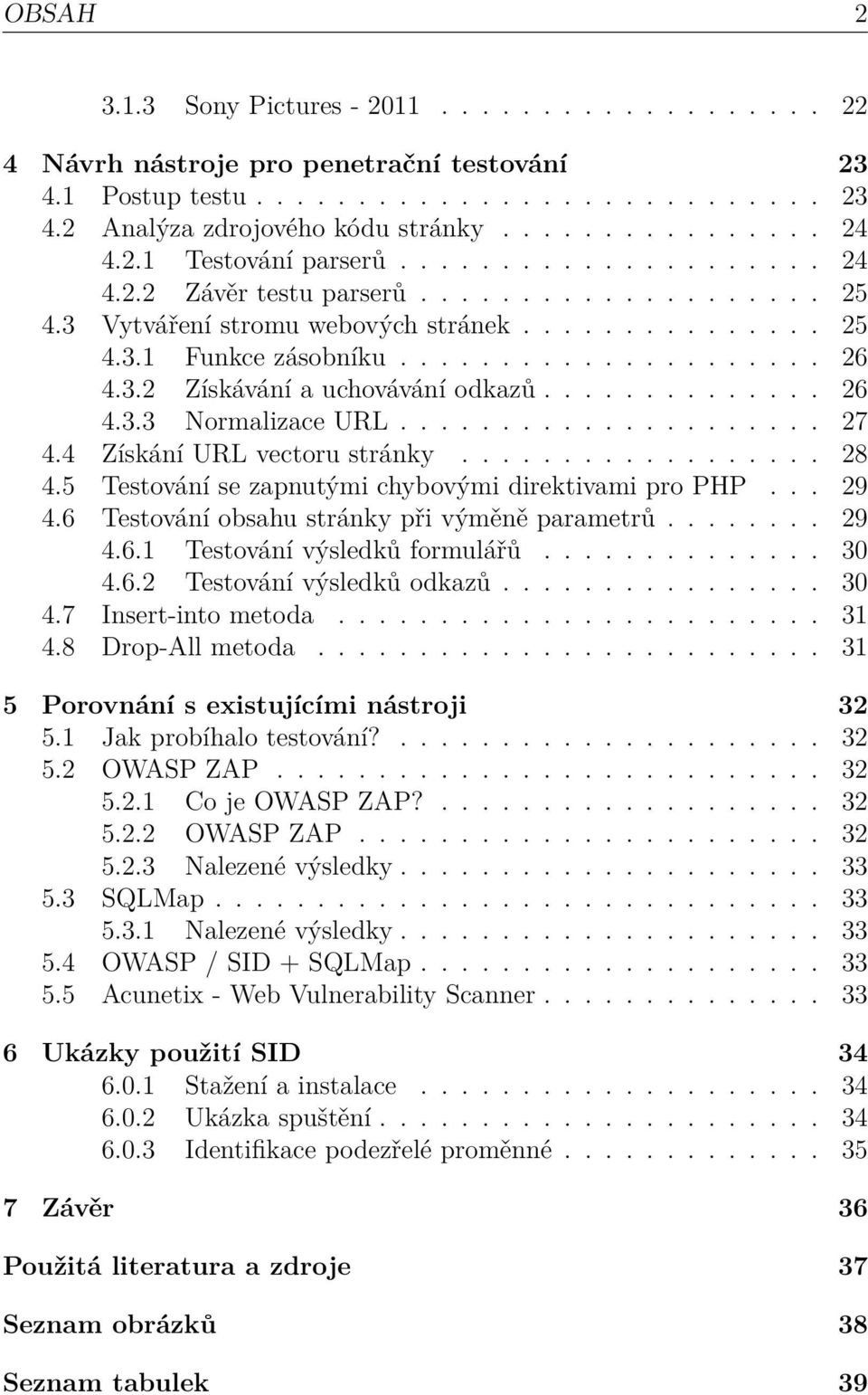 3.2 Získávání a uchovávání odkazů.............. 26 4.3.3 Normalizace URL..................... 27 4.4 Získání URL vectoru stránky.................. 28 4.