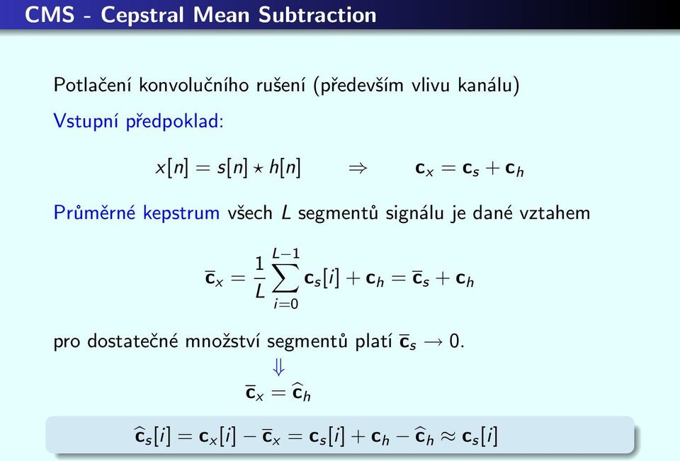 segmentů signálu je dané vztahem c x = 1 L 1 c s [i] + c h = c s + c h L i= pro