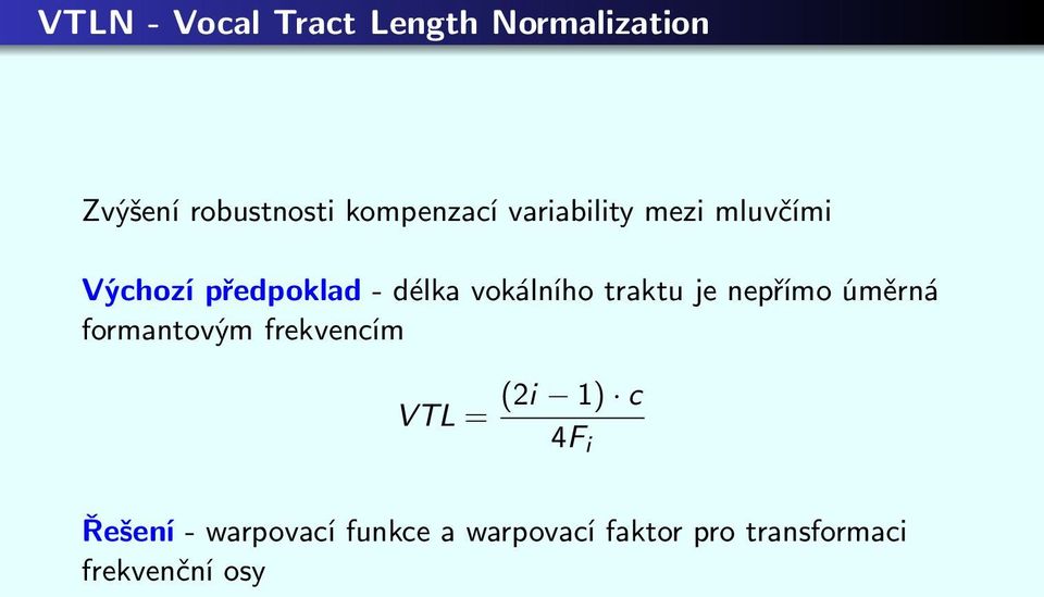 vokálního traktu je nepřímo úměrná formantovým frekvencím VTL = (i 1)