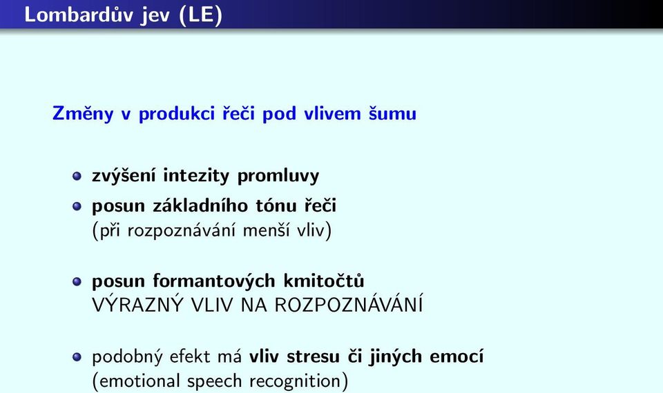 menší vliv) posun formantových kmitočtů VÝRAZNÝ VLIV NA