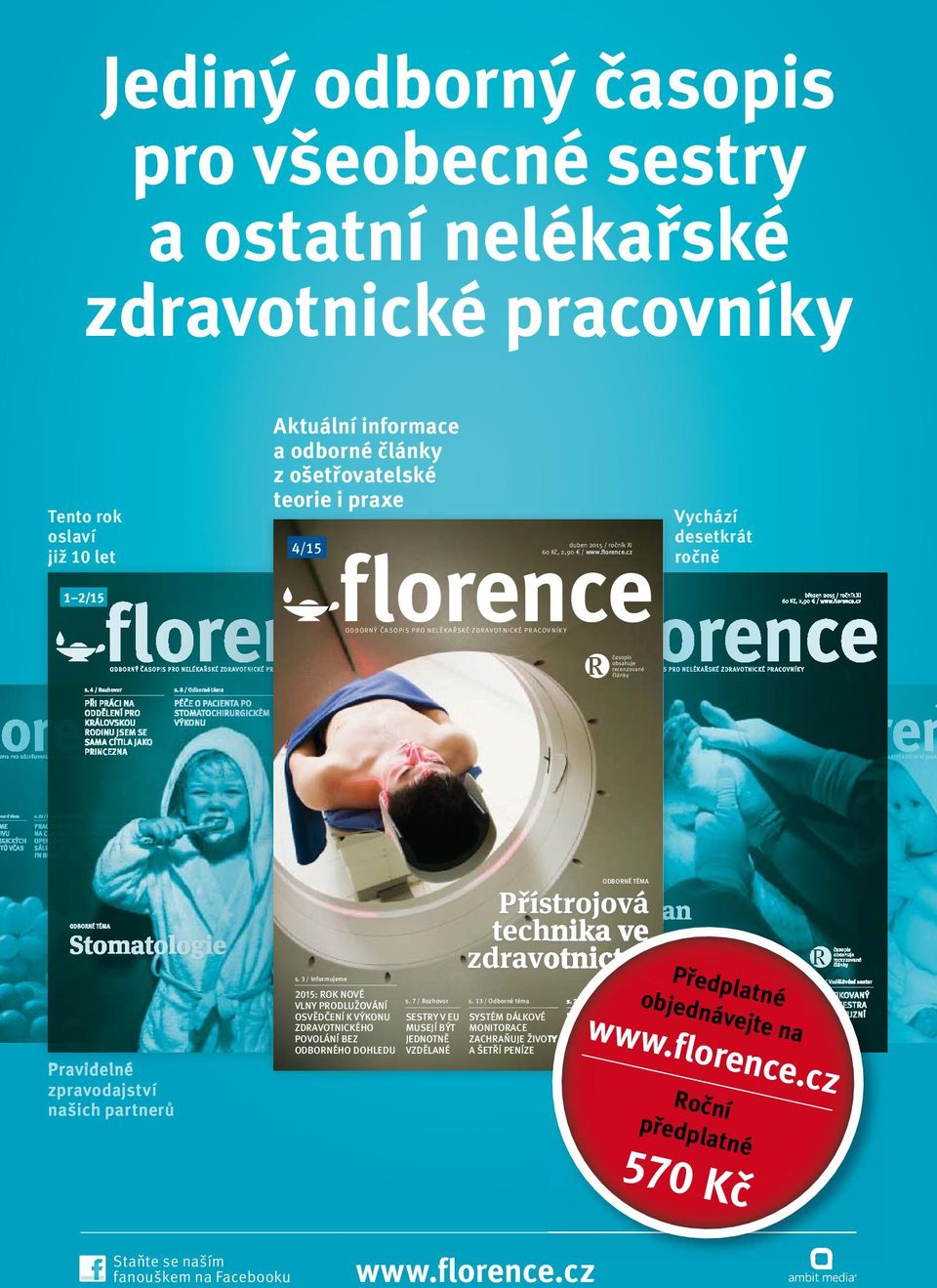 cz ODBORNÝ ČASOPIS PRO NELÉKAŘSKÉ ZDRAVOTNICKÉ PRACOVNÍKY Vychází desetkrát ročně časopis obsahuje recenzované články Pravidelné zpravodajství našich partnerů s.