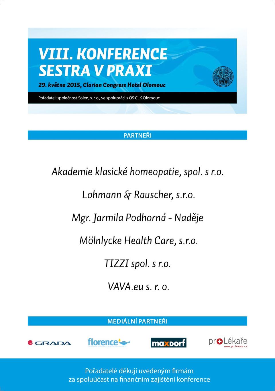 , ve spolupráci s OS ČLK Olomouc PARTNEŘI Akademie klasické homeopatie, spol. s r.o. Lohmann & Rauscher, s.