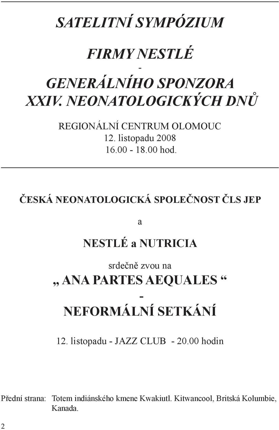 ČESKÁ NEONATOLOGICKÁ SPOLEČNOST ČLS JEP a NESTLÉ a NUTRICIA srdečně zvou na ana partes aequales -