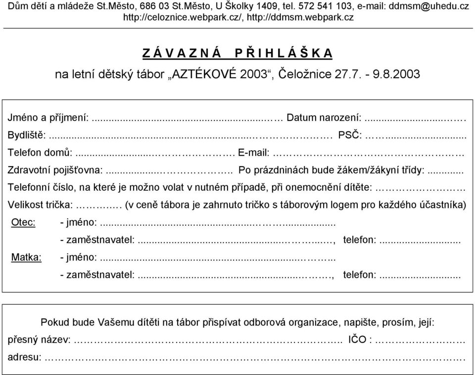 ... E-mail: Zdravotní pojišťovna:..... Po prázdninách bude žákem/žákyní třídy:... Telefonní číslo, na které je možno volat v nutném případě, při onemocnění dítěte: Velikost trička:.