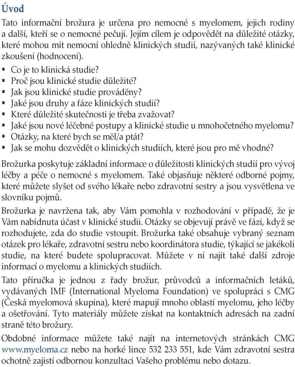 Proč jsou klinické studie důležité? Jak jsou klinické studie prováděny? Jaké jsou druhy a fáze klinických studií? Které důležité skutečnosti je třeba zvažovat?