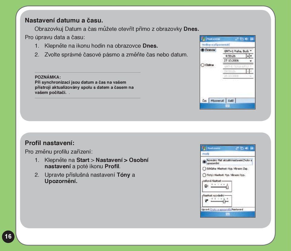 POZNÁMKA: Při synchronizaci jsou datum a čas na vašem přístroji aktualizovány spolu s datem a časem na vašem počítači.