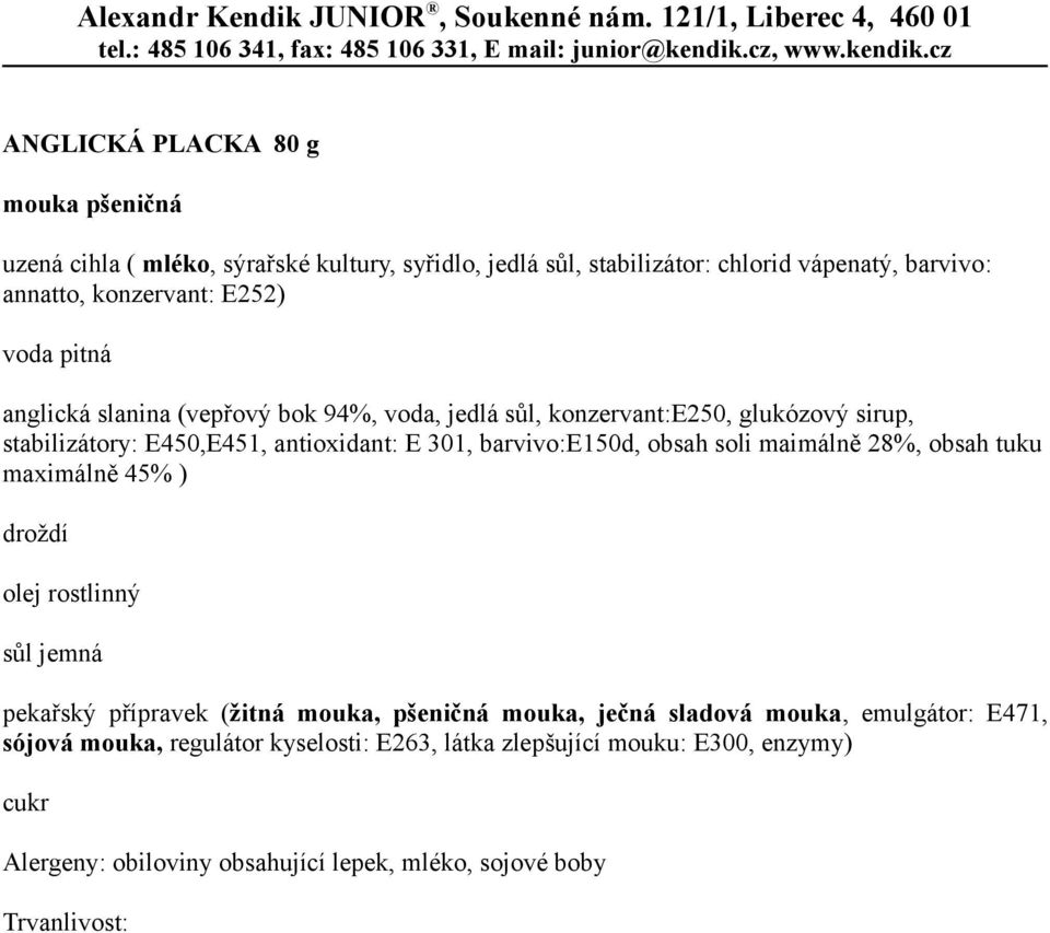 barvivo:e150d, obsah soli maimálně 28%, obsah tuku maximálně 45% ) pekařský přípravek (žitná mouka, pšeničná mouka, ječná sladová mouka,