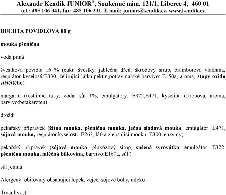 přípravek (žitná mouka, pšeničná mouka, ječná sladová mouka, emulgátor: E471, sójová mouka, regulátor kyselosti: E263, látka zlepšující mouku: E300, enzymy) pekařský přípravek