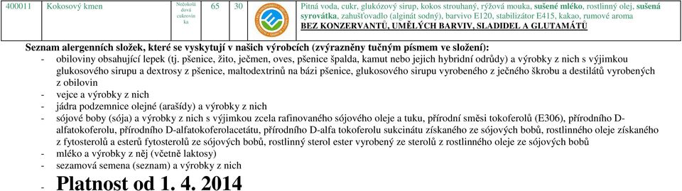 pšenice, žito, ječmen, oves, pšenice špalda, kamut nebo jejich hybridní odrůdy) a výrobky z nich s výjimkou glukosového sirupu a dextrosy z pšenice, maltodextrinů na bázi pšenice, glukosového sirupu