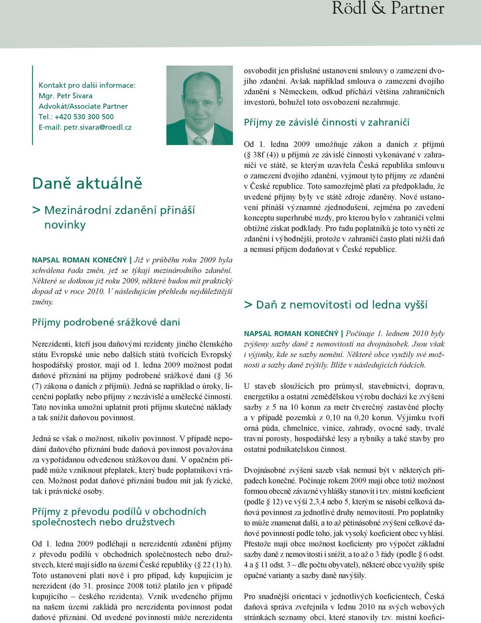 Některé se dotknou již roku 2009, některé budou mít praktický dopad až v roce 2010. V následujícím přehledu nejdůležitější změny.