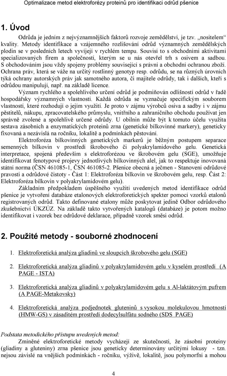 Souvisí to s obchodními aktivitami specializovaných firem a společností, kterým se u nás otevřel trh s osivem a sadbou.