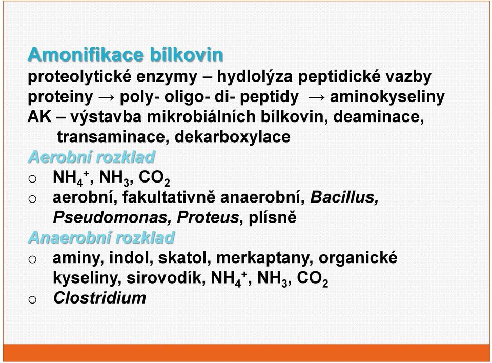 rzklad NH 4+, NH 3, CO 2 aerbní, fakultativně anaerbní, Bacillus, Pseudmnas, Prteus, plísně