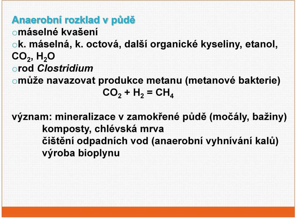 prdukce metanu (metanvé bakterie) CO 2 + H 2 = CH 4 význam: mineralizace v