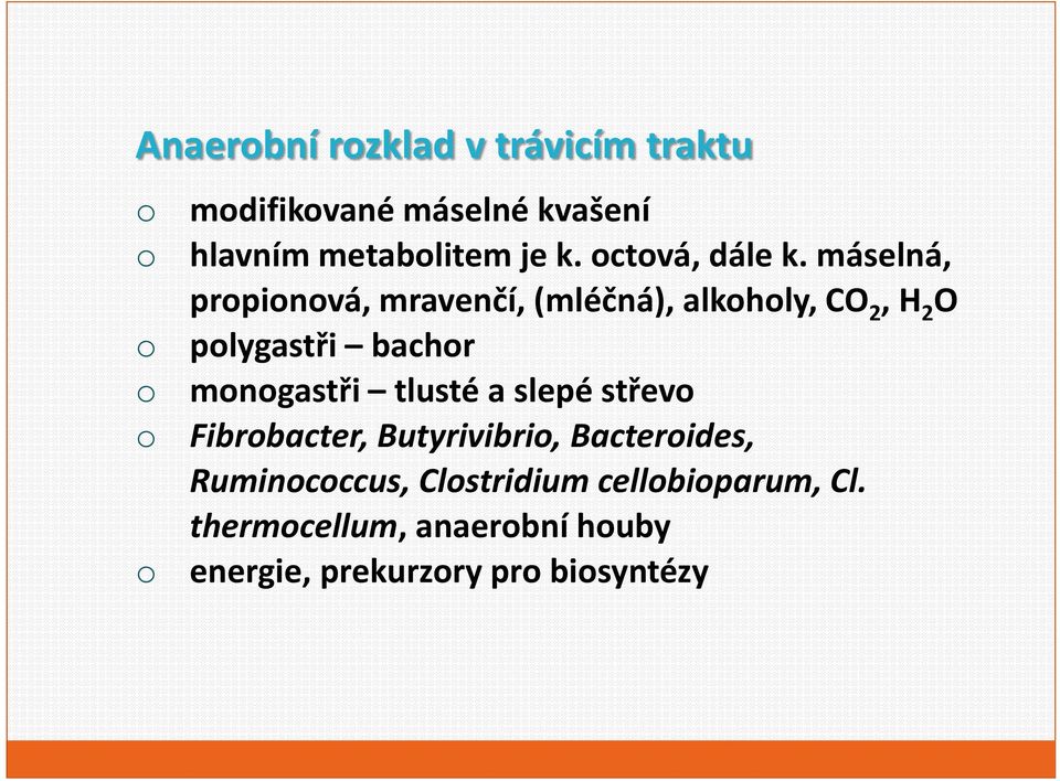 máselná, prpinvá, mravenčí, (mléčná), alkhly, CO 2, H 2 O plygastři bachr mngastři