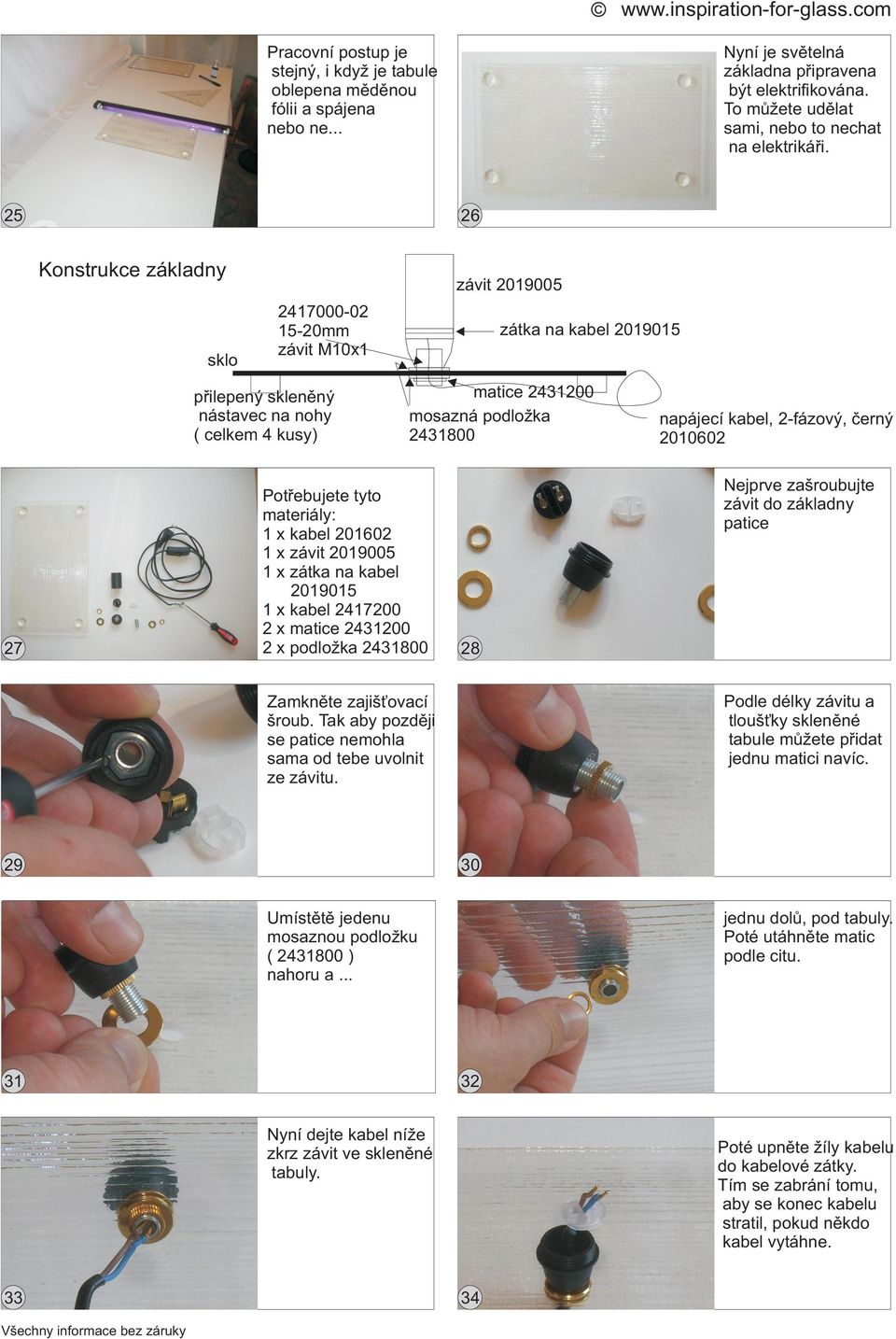 26 Konstrukce základny sklo závit 2019005 2417000-02 15-20mm závit M10x1 přilepený skleněný nástavec na nohy ( celkem 4 kusy) 27 zátka na kabel 2019015 matice 2431200 mosazná podložka 2431800