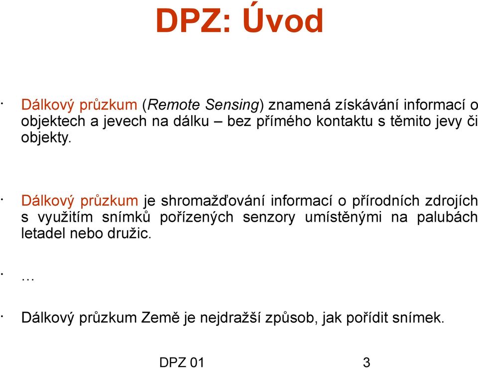 Dálkový průzkum je shromažďování informací o přírodních zdrojích s využitím snímků