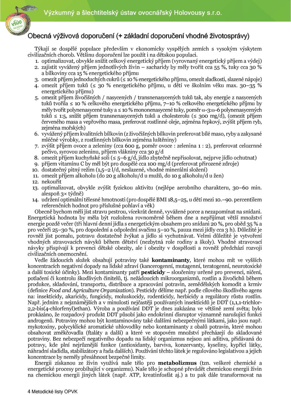 zajistit vyvážený příjem jednotlivých živin sacharidy by měly tvořit cca 55 %, tuky cca 30 % a bílkoviny cca 15 % energetického příjmu 3.