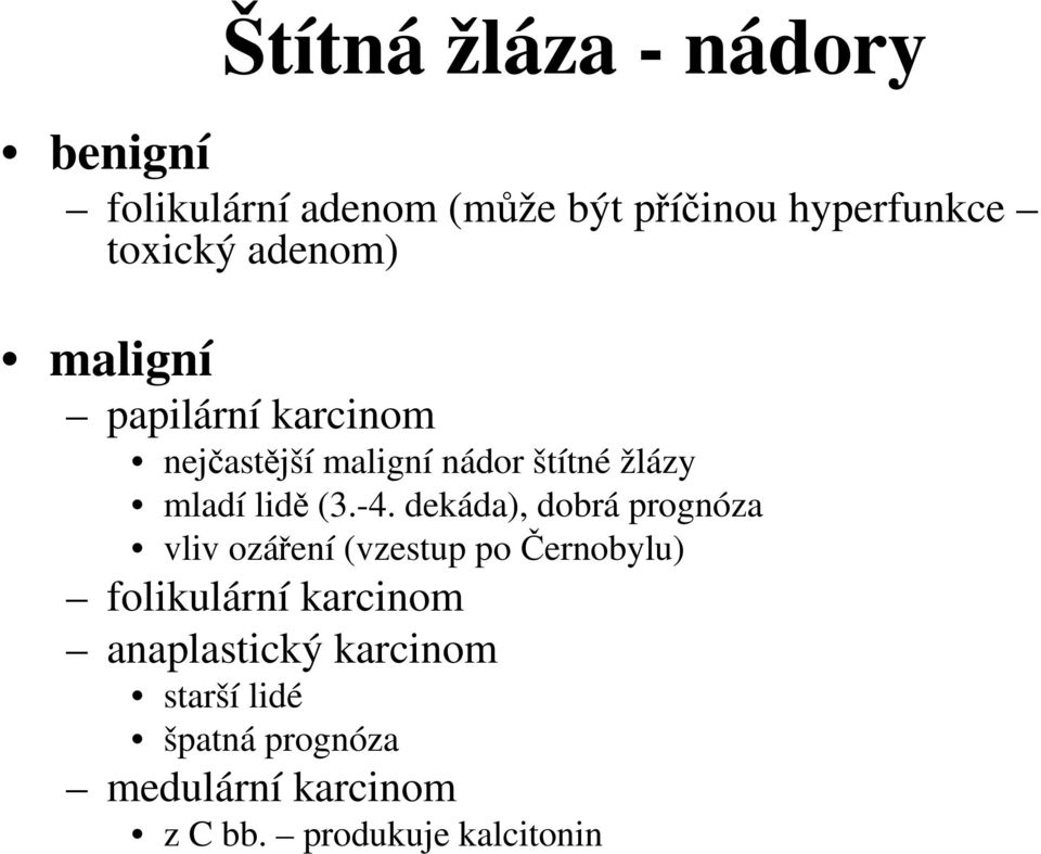 -4. dekáda), dobrá prognóza vliv ozáření (vzestup po Černobylu) folikulární karcinom