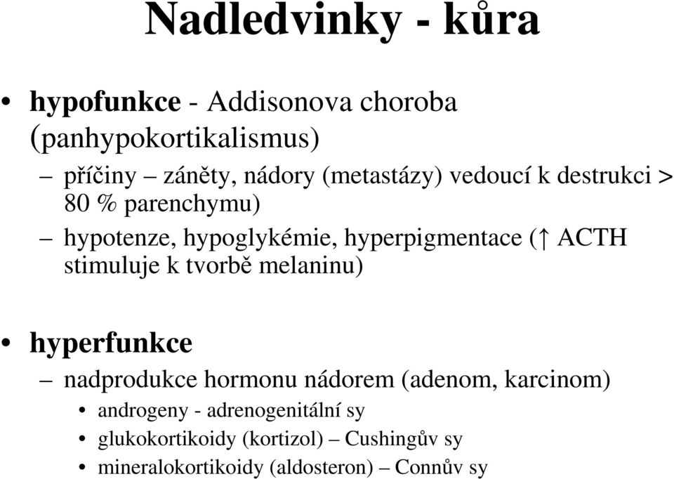 stimuluje k tvorbě melaninu) hyperfunkce nadprodukce hormonu nádorem (adenom, karcinom) androgeny