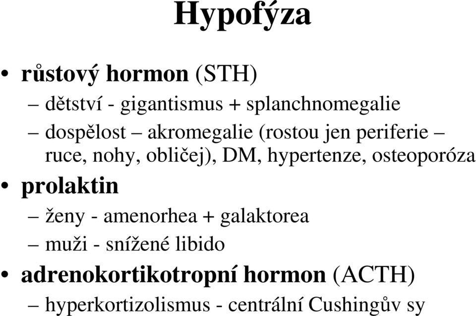 hypertenze, osteoporóza prolaktin ženy - amenorhea + galaktorea muži -