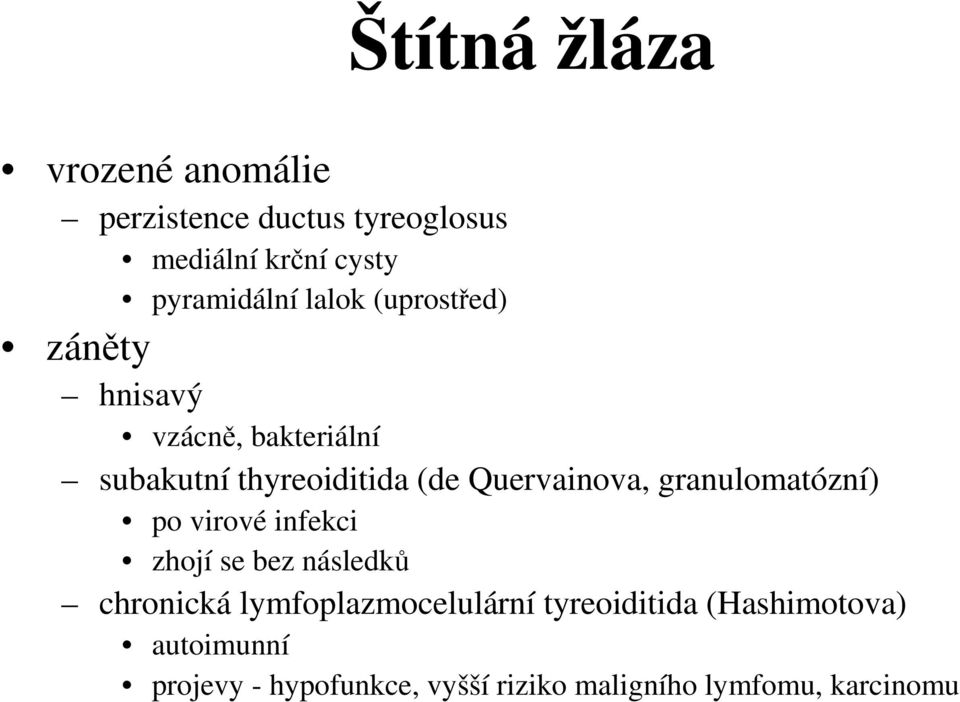 granulomatózní) po virové infekci zhojí se bez následků chronická lymfoplazmocelulární