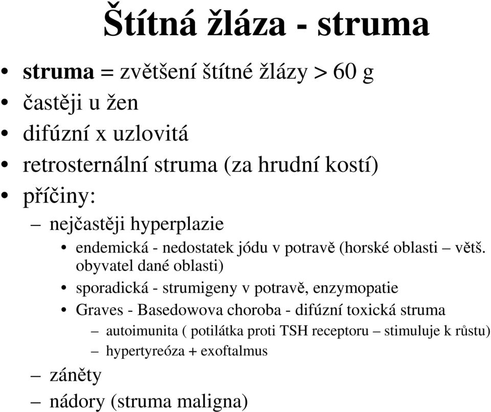 obyvatel dané oblasti) sporadická - strumigeny v potravě, enzymopatie Graves - Basedowova choroba - difúzní toxická