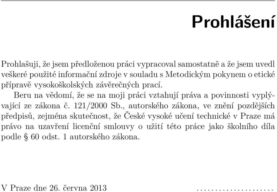 Beru na vědomí, že se na moji práci vztahují práva a povinnosti vyplývající ze zákona č. 121/2000 Sb.