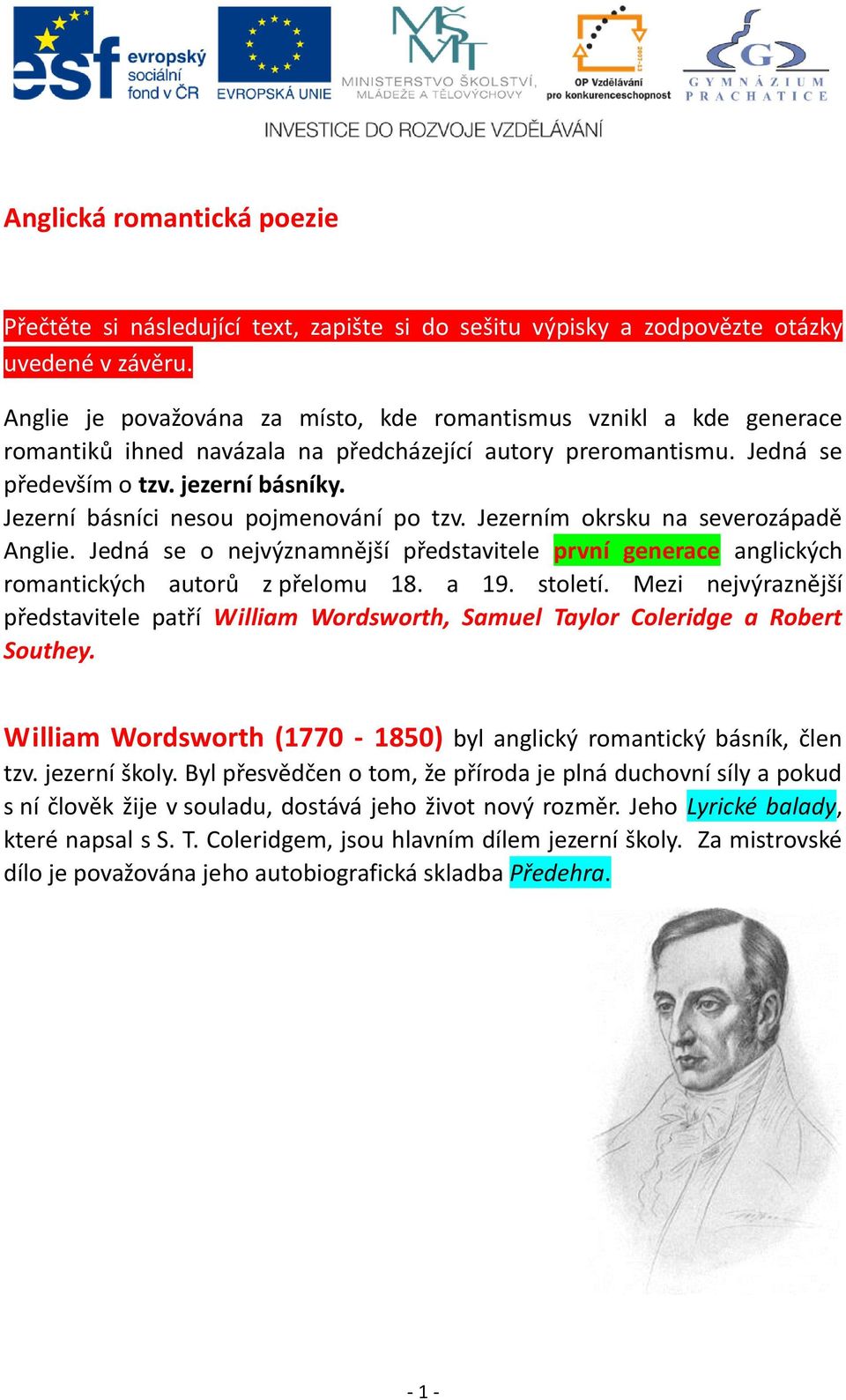 Jezerní básníci nesou pojmenování po tzv. Jezerním okrsku na severozápadě Anglie. Jedná se o nejvýznamnější představitele první generace anglických romantických autorů z přelomu 18. a 19. století.